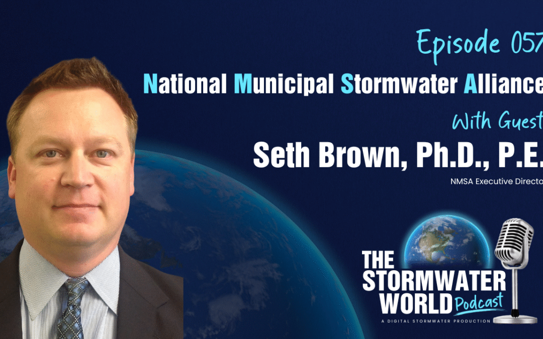 The National Municipal Stormwater Alliance (NMSA) with Seth Brown, PhD, P.E.