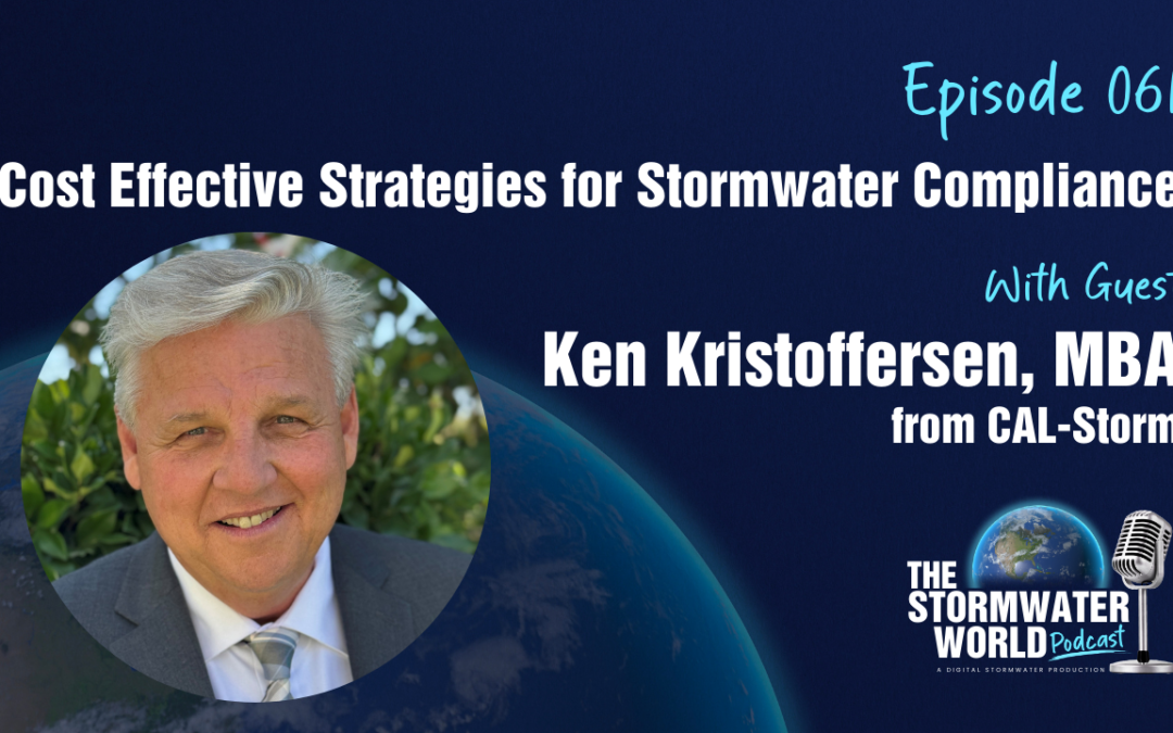 Cost Effective Strategies for Stormwater Compliance with Ken Kristofferson from CAL-Storm