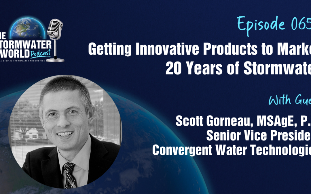 Getting Innovative Products to Market – 20 Years of Stormwater with Scott Gorneau from Convergent Water Technologies